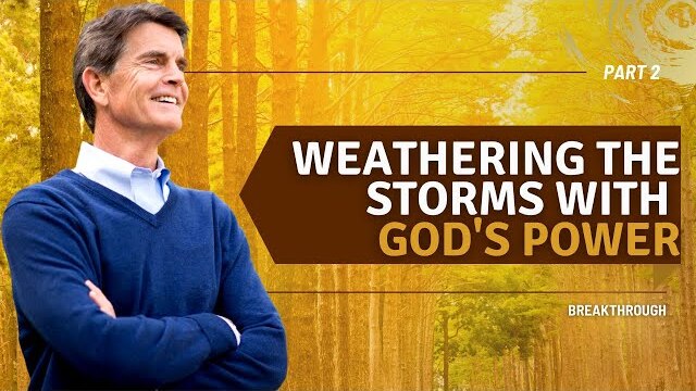 Breakthrough Series: Weathering The Storms With God's Power, Part 2 | Chip Ingram