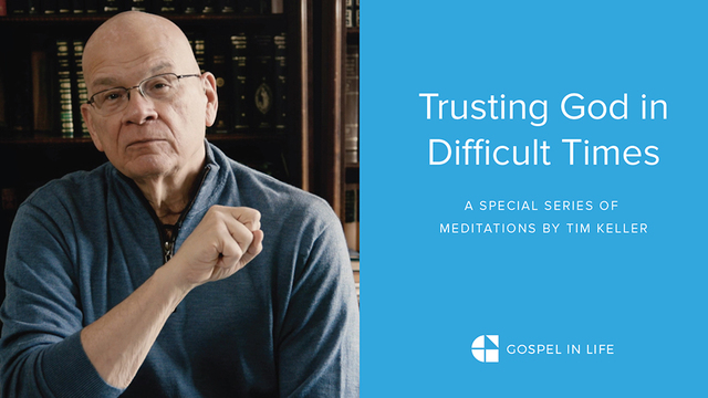 Trusting God in Difficult Times | Timothy Keller