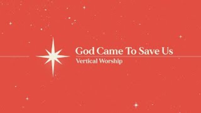 God Came To Save Us (Christmas) - Vertical Worship