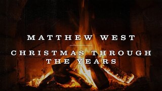 Matthew West - Christmas Through The Years (Yule Log)
