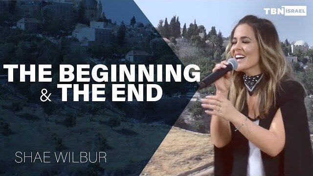 Shae Wilbur: The Beginning and the End | Live Worship From Jerusalem