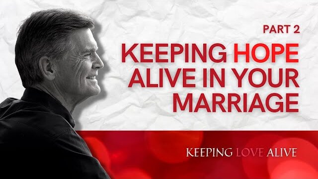 Keeping Love Alive Series: Keeping Hope Alive In Your Marriage, Part 2 | Chip Ingram