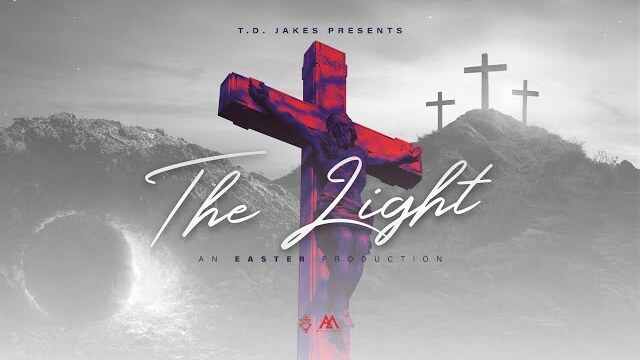 T.D. Jakes Presents: The Light, An Easter Production