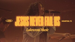 Jesus Never Fails Us | Lakewood Music