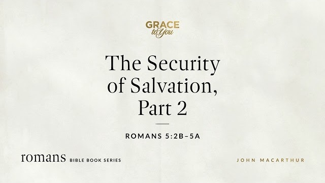 The Security of Salvation, Part 2 (Romans 5:2b–5a) [Audio Only]