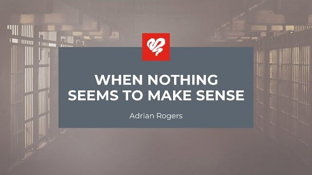 Adrian Rogers: When Nothing Seems to Make Sense (2248)