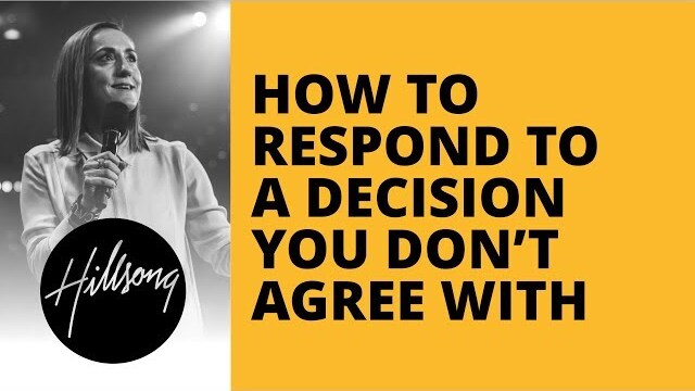 How To Respond To A Decision You Don't Agree With | Hillsong Leadership Network