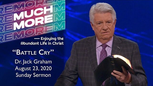 August 23, 2020 | Dr. Jack Graham | Battle Cry | Ephesians 6:10-12  | Sunday Sermon