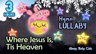 🟢 Where Jesus Is, Tis Heaven ♫ Hymn Lullaby ★ Peaceful Bedtime Music