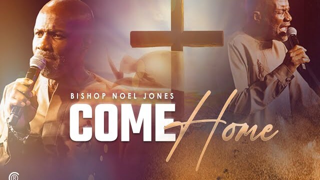 Bishop Noel Jones // COME HOME // AUGUST 20, 2023