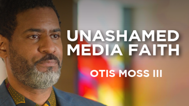 Unashamed Media Faith | Otis Moss III