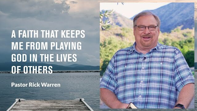 "A Faith That Keeps Me From Playing God in the Lives of Others" with Pastor Rick Warren