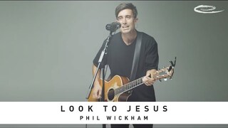 PHIL WICKHAM - Look To Jesus: Song Session
