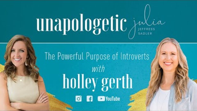 The Powerful Purpose of Introverts with Holley Gerth | Unapologetic