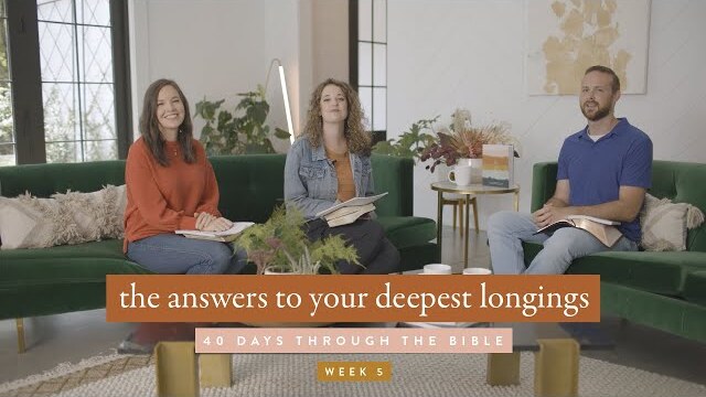 The Answers to Your Deepest Longings: 40 Days Through the Bible Week 5
