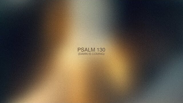 Psalm 130 (Dawn is Coming) // Meditations // Fresh Life Worship
