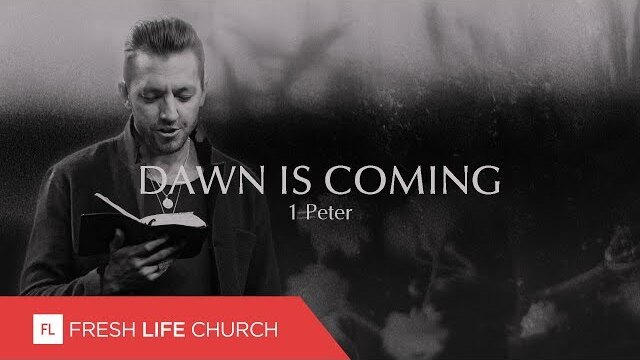 Dawn Is Coming | 1 Peter, part 1