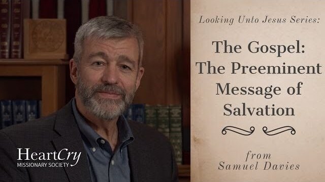The Gospel: The Preeminent Message of Salvation  | Ep. 17 - Looking Unto Jesus | Paul Washer