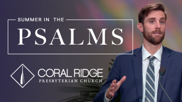 Summer in The Psalms | Coral Ridge Presbyterian Church