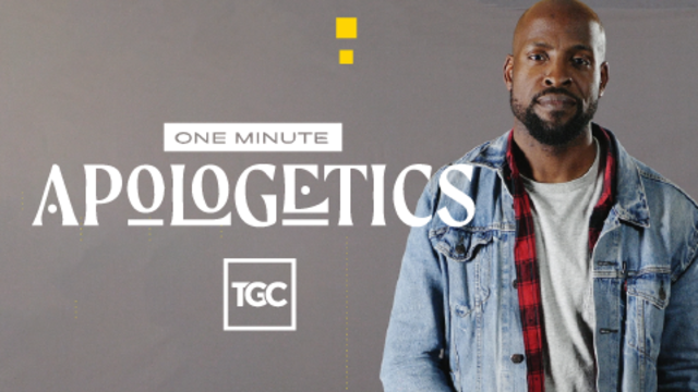 One Minute Apologetics | TGC