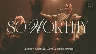 So Worthy | feat. David & Lauren Mwonga | Gateway Worship