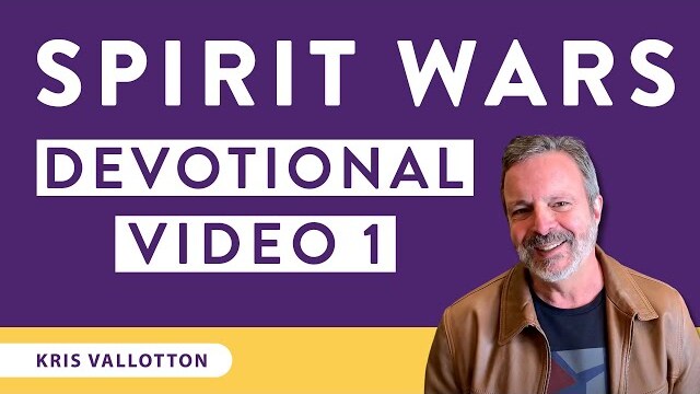 Spirit Wars Devotional: Video 1 | Kris Vallotton