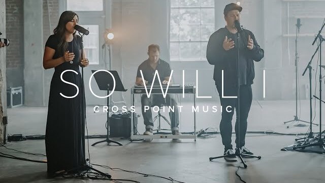 So Will I | Cross Point Music