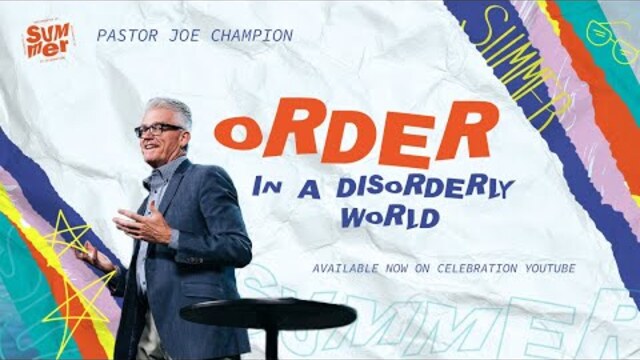 Order In a Disorderly World | Pastor Joe Champion | July 17th | Live at Celebration Church