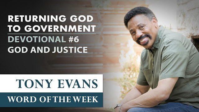 God and Justice and Righteousness | Dr. Tony Evans Returning God to Government Devotional #6