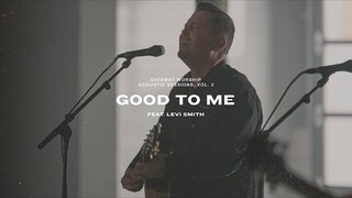 Good To Me | Feat. Levi Smith | Gateway Worship