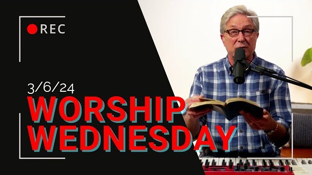 Worship Wednesday with Don - 3/6/2024