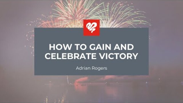 Adrian Rogers: How to Gain and Celebrate Victory (2355)