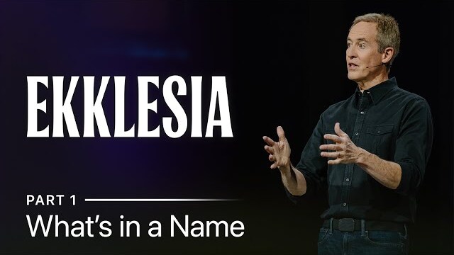 Ekklesia, Part 1: What's in a Name // Andy Stanley