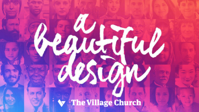 A Beautiful Design | The Village Church