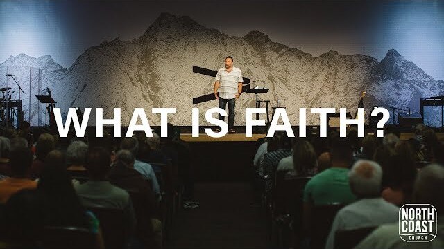 Message 18 - What Is Faith? (Hebrews: Greater Than)