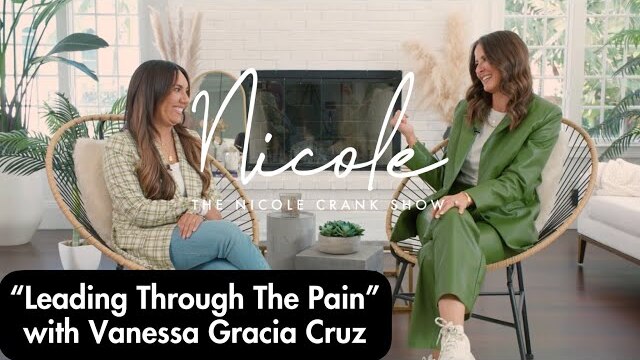 “Leading Through The Pain” with Vanessa Gracia Cruz - The Nicole Crank Show