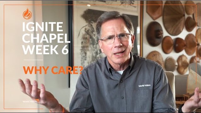 Why Care? | World Vision Ignite Chapel Series