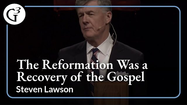 The Reformation Was a Recovery of the Gospel | Steven Lawson