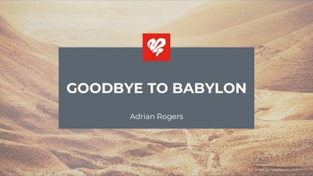 Adrian Rogers: Goodbye to Babylon (2359)
