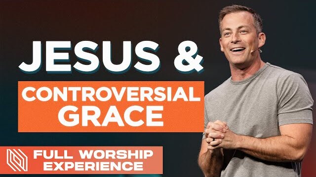 Jesus & Controversial Grace // Pastor Josh Howerton // Full Worship Experience