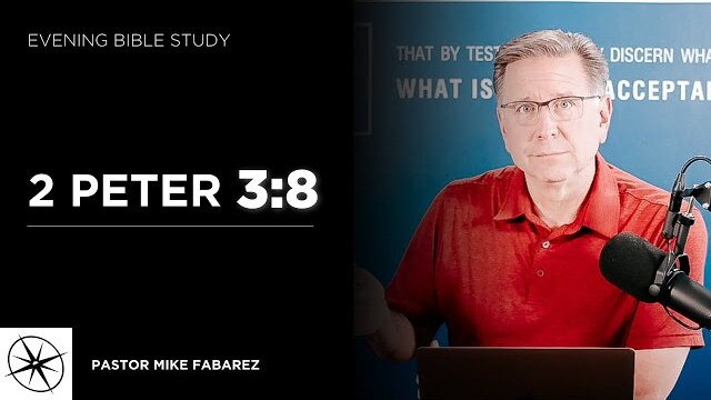 2 Peter 3:8 | Evening Bible Study | Pastor Mike Fabarez