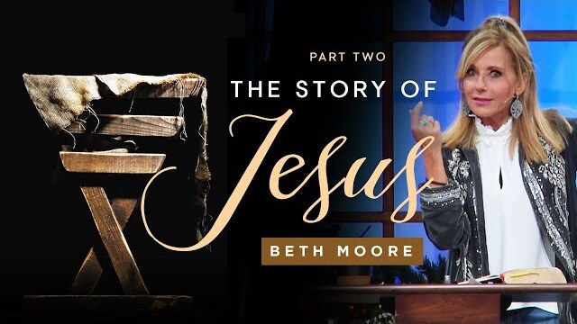 The Story of Jesus - Part 2 | Beth Moore