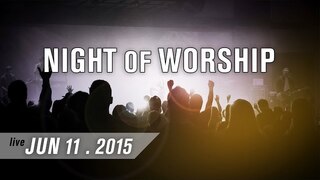Night of Worship [from LIVE EVENT 06-2015]