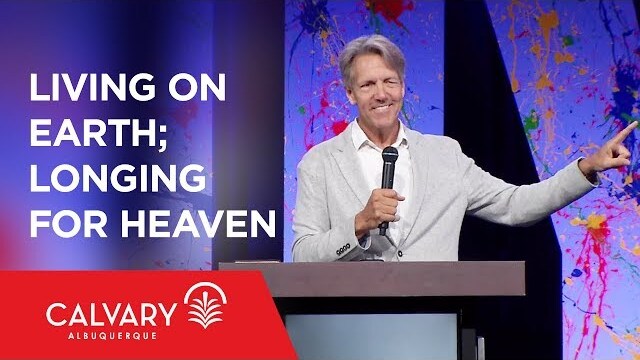 Living on Earth; Longing for Heaven - Philippians 1:22-26 - Skip Heitzig - Skip Heitzig