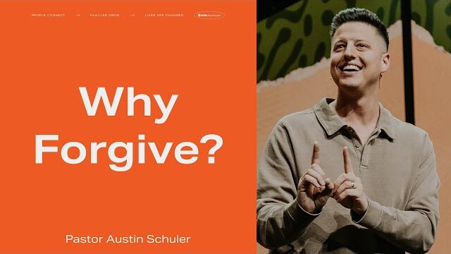 Why Forgive? - Pastor Austin Schuler