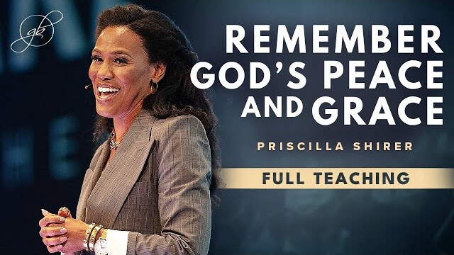 Remember God's Promises and Hold on to His Peace | Priscilla Shirer