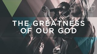 The Greatness Of Our God - Hillsong Worship