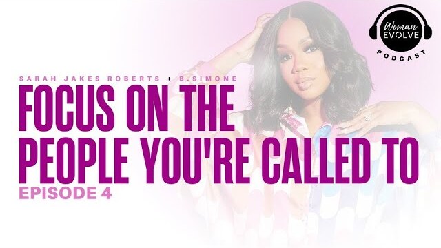 Focus On the People You're Called To X Sarah Jakes Roberts & B. Simone