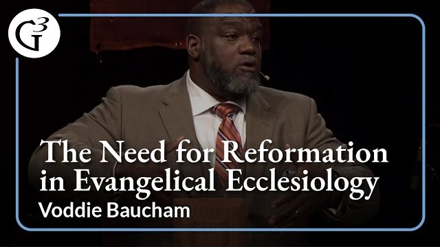 The Need for Reformation in Evangelical Ecclesiology | Voddie Baucham