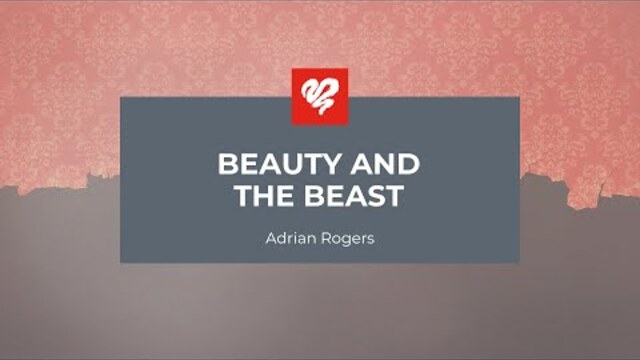 Adrian Rogers: Beauty and the Beast (2357)